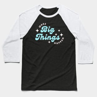 Make things happen! Baseball T-Shirt